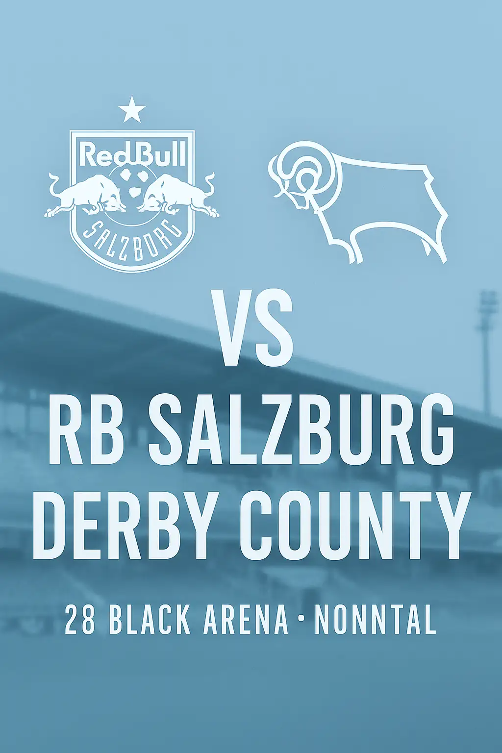 Poster portrait pertandingan RB Salzburg vs Derby County dengan logo klub, teks stadion 28 Black Arena Nonntal, dan latar belakang stadion blur bernuansa biru pastel.